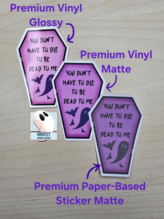 You don't have to die to be dead to me - Coffin Stickers